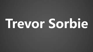 How To Pronounce Trevor Sorbie [upl. by Airotnes593]