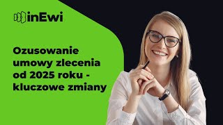 Ozusowanie umowy zlecenia od 2025 roku  kluczowe zmiany [upl. by Palua]