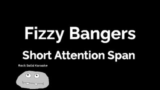 Fizzy Bangers  Short Attention Span karaoke [upl. by Yttik]