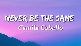 Never Be The Same  Camila Cabello Lyrics [upl. by Attayek]