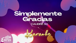 Calibre 50  Simplemente Gracias Versión Karaoke [upl. by Eldnek]