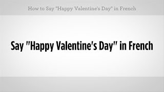 Say quotHappy Valentines Dayquot in French  French Lessons [upl. by Cowley35]