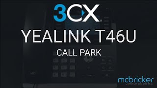 Yealink T46U 3CX Call Park Tutorial McBricker [upl. by Arihas566]