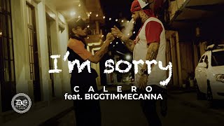 Im Sorry  Calero feat Biggtimmecanna Video [upl. by Raouf]