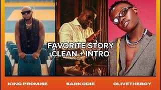 King Promise Favourite Story ft Sarkodie x OliveTheBoy  BEST CLEAN VERSION  INTRO [upl. by Bridie38]