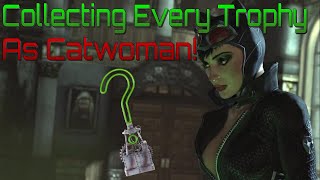 I Collected Every Riddler Trophy As Catwoman Or Tried To Anyway  Batman Arkham City [upl. by Ybsorc]