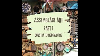 Assemblage Art • Part One • Substrates [upl. by Dionisio]