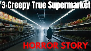 3 Creepy True Supermarket Horror Stories [upl. by Kristan]