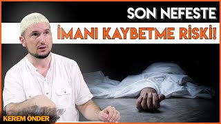 Son nefeste imanı kaybetme riski Dehşet örnekler…  Kerem Önder [upl. by Nhguahs]