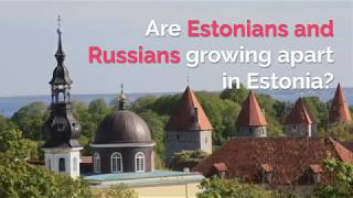 Are Estonians and Russians growing apart in Estonia [upl. by Nosecyrb]