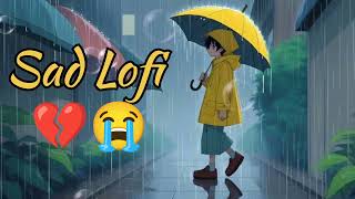 Sad Lofi Playlist 🥀lofi sadsongs [upl. by Gurango]