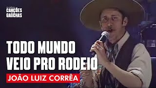 TODO MUNDO VEIO PRO RODEIO  JOÃO LUIZ CORRÊA AO VIVO  SHOW DVD [upl. by Uyerta675]