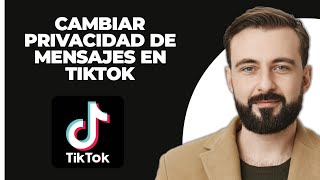 Cómo Cambiar la Privacidad de Mensajes en TikTok 2024 [upl. by Pretrice]