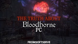 The Truth About Bloodborne PC [upl. by Eeimaj]