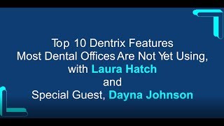 Top 10 Dentrix Features Most Dental Offices Are Not Yet Using with Laura Hatch and Dayna Johnson [upl. by Phillipe34]