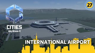 Cities Skylines II  International Airport  CityBuilding [upl. by Kyd441]