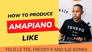 how to produce like Felo le tee Freddy k amp Sje konka [upl. by Acinimod985]