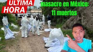 Masacre en México 11 miembros de una familia fueron asesinados [upl. by Aselehc322]