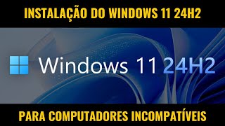 Windows 11 24H2 Instalação para PCs Incompatíveis sem TPM 20 Secure Boot e outros [upl. by Nellac859]