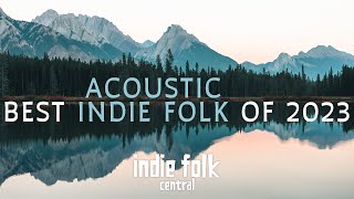 Best Acoustic Indie Folk of 2023 [upl. by Esilana]