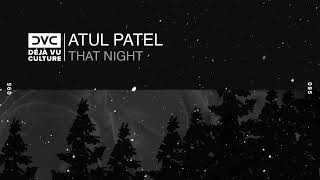 Atul Patel  That Night Déjà Vu Culture Release [upl. by Rraval]