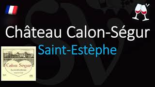 How to Pronounce Château Calon Ségur CORRECTLY 1855 SaintEstèphe Grand Cru Wine Pronunciation [upl. by Feledy]