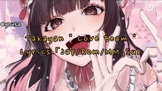 Takayan quot Love Beam quot Lyrics 「JapRomMM」Sub [upl. by Tewfik689]