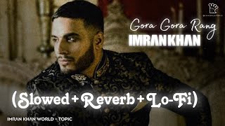 Gora Gora Rang SlowedReverb Full Song  Imran Khan  LoFi  Ikworldtopic [upl. by Thompson]