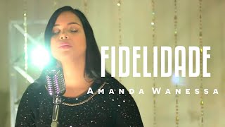 AMANDA WANESSA  Voz e Piano  Fidelidade [upl. by Nedyaj416]