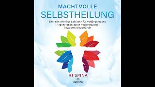 RJ Spina  MACHTVOLLE SELBSTHEILUNG durch hochfrequente Bewusstseinszustände  Hörbuch [upl. by Nevil]