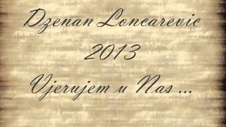 Dzenan Loncarevic 2013  Vjerujem u Nas OFFICIAL HQ LYRIC [upl. by Rodi]