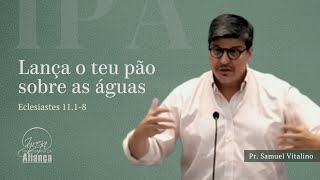 Lança o Teu Pão Sobre as Águas  Eclesiastes 1118  Pr Samuel Vitalino [upl. by Sean418]