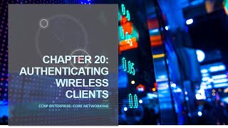 ENCORE Chapter 20  Authenticating Wireless Clients [upl. by Dualc]