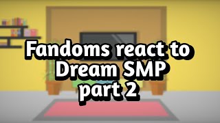 Fandoms react to Dream SMP Part 2 🧸👑🍪 [upl. by Dielu457]