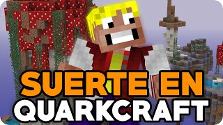 MI SUERTE Y YO EN QUARKCRAFT [upl. by Blalock150]