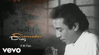 Diomedes Díaz  A Mi Papa Cover Audio [upl. by Omocaig45]