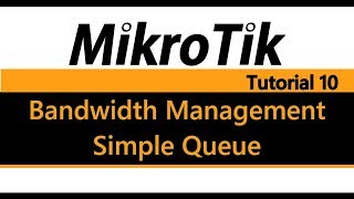 MikroTik Tutorial 10  Bandwidth Management Using Simple Queue [upl. by Llednohs350]