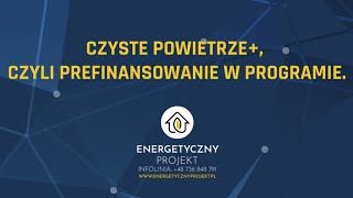 Czyste Powietrze czyli prefinansowanie w programie Webinar z ekspertem Energetycznego Projektu [upl. by Edualcnaej]