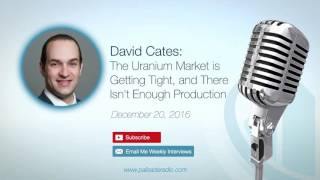 David Cates The Uranium Market is Getting Tight and There Isnt Enough Production [upl. by Leisam96]