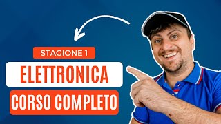 📚 Corso Di Elettronica Base Per Principianti GRATIS 3 ORE🔌Stagione 1🔋 [upl. by Isidro]