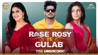 Rose Rosy te Gulab Official Title Annoucement Gurnam Bhullar  Maahi Sharma  Pranjal Dahiya [upl. by Anemaj]