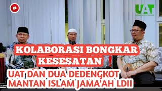 KOLABORASI BONGKAR KESESATAN ❗️PODCAST UAT DAN DUA DEDENGKOT MANTAN ISLAM JAMAAH LDII [upl. by Aikat]