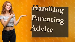 How Can I Politely Handle Unsolicited Parenting Advice [upl. by Royce]