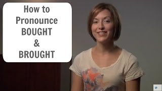 How to pronounce BOUGHT and BROUGHT  English Pronunciation Lesson [upl. by Ainolloppa]