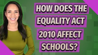 How does the Equality Act 2010 affect schools [upl. by Seel]