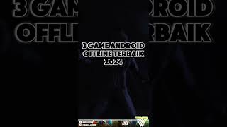 3 Game Android Offline Terbaik 2024 [upl. by Gerianne]