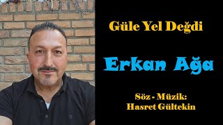 Erkan Ağa  Güle Yel Degdi [upl. by Rehpotsirc559]