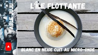 Lîle flottante  blancs en neiges au microonde  A table Juju [upl. by Yrad]