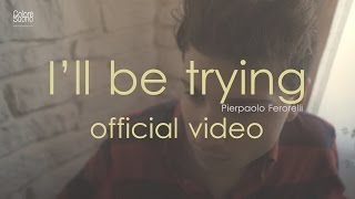 ILL BE TRYING  PIERPAOLO FERORELLI Official Lyric Video [upl. by Stagg]