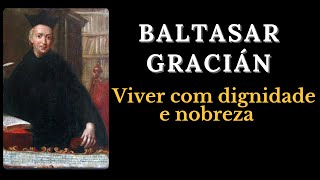 Baltasar Gracián  Viver com dignidade e nobreza [upl. by Brozak]